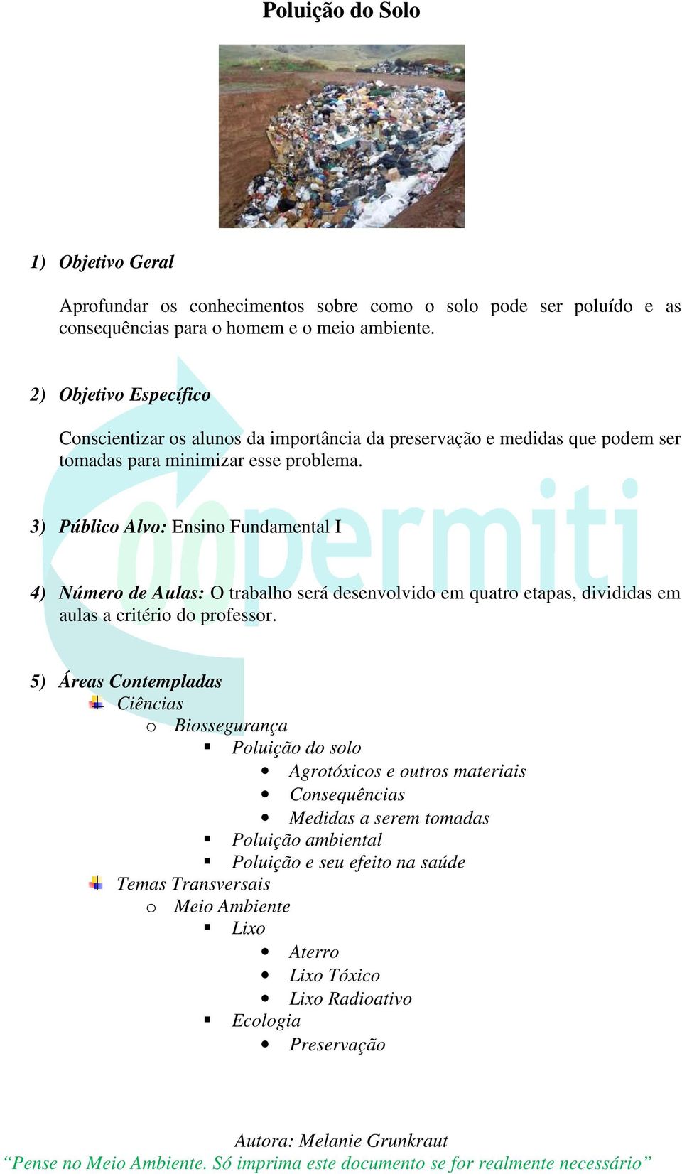 3) Público Alvo: Ensino Fundamental I 4) Número de Aulas: O trabalho será desenvolvido em quatro etapas, divididas em aulas a critério do professor.