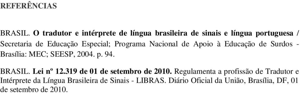 Especial; Programa Nacional de Apoio à Educação de Surdos - Brasília: MEC; SEESP, 2004. p. 94. BRASIL.