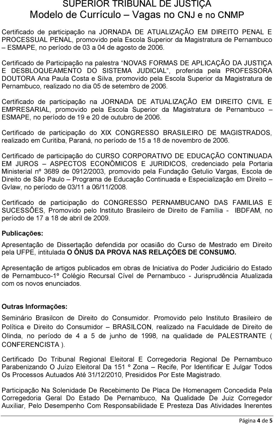 Superior da Magistratura de Pernambuco, realizado no dia 05 de setembro de 2006.