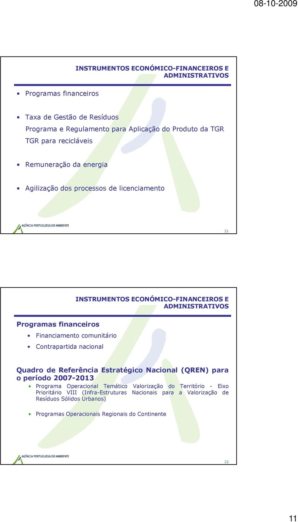 Financiamento comunitário Contrapartida nacional Quadro de Referência Estratégico Nacional (QREN) para o período 2007-2013 Programa Operacional Temático