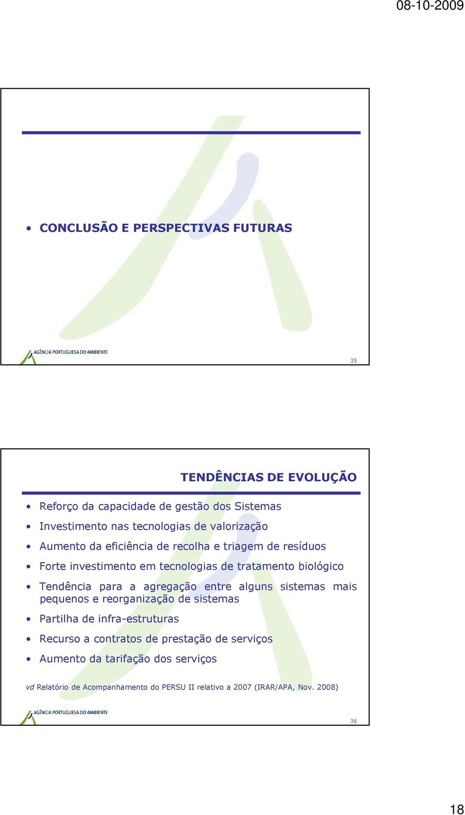 para a agregação entre alguns sistemas mais pequenos e reorganização de sistemas Partilha de infra-estruturas Recurso a contratos de