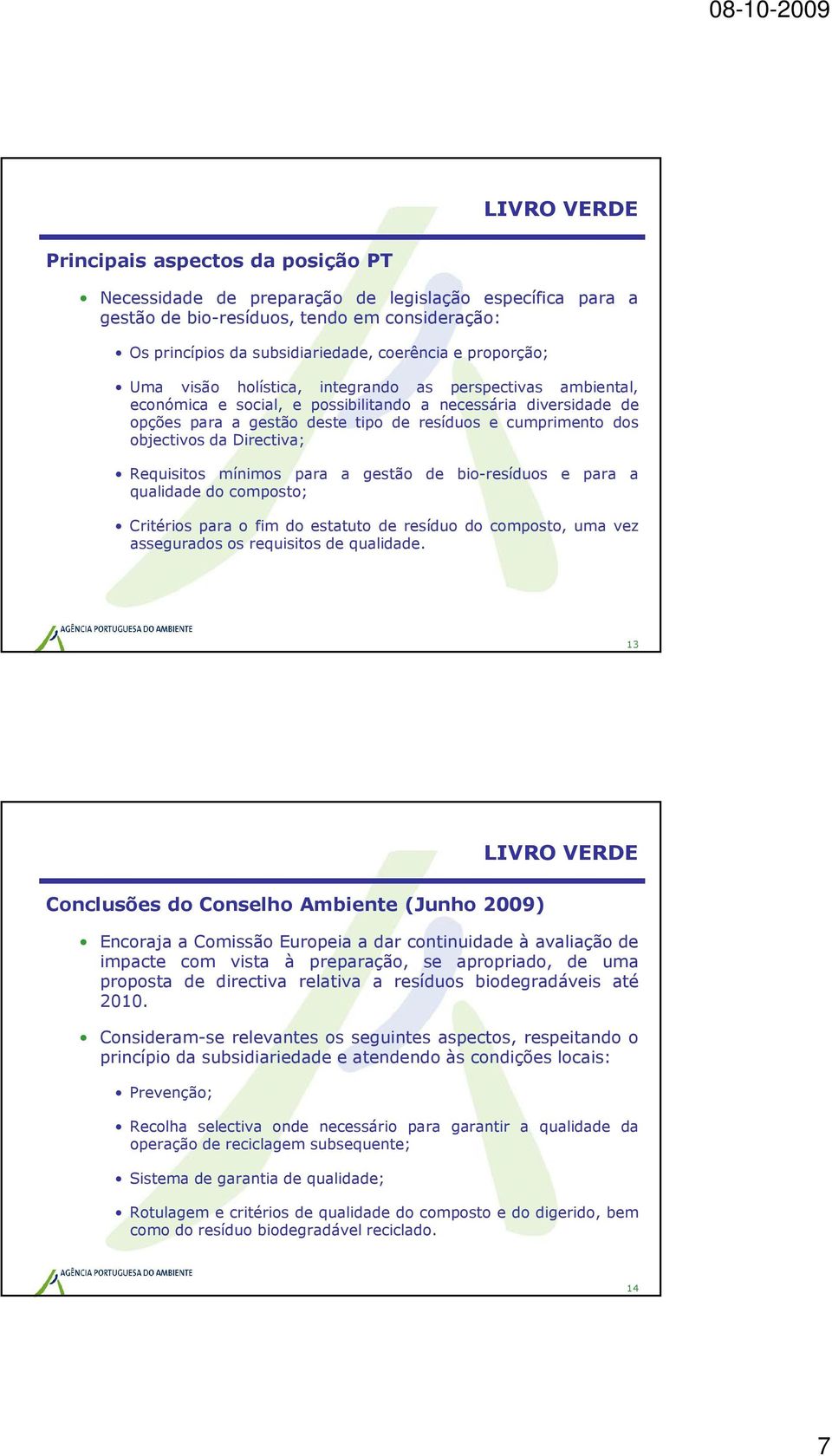 objectivos da Directiva; Requisitos mínimos para a gestão de bio-resíduos e para a qualidade do composto; Critérios para o fim do estatuto de resíduo do composto, uma vez assegurados os requisitos de