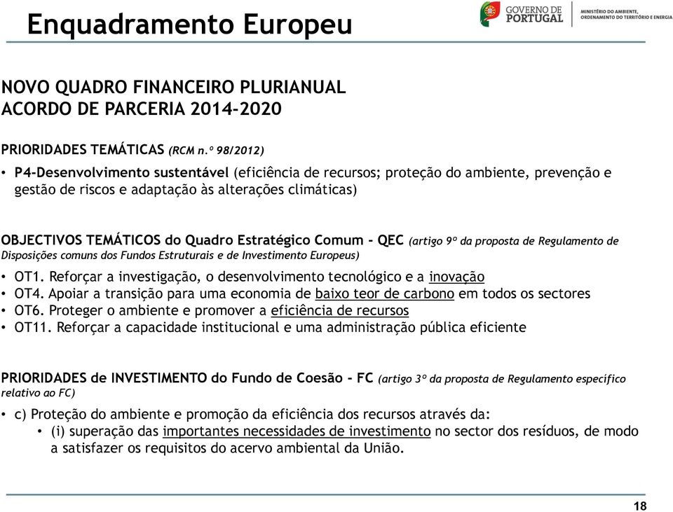 Comum - QEC (artigo 9º da proposta de Regulamento de Disposições comuns dos Fundos Estruturais e de Investimento Europeus) OT1. Reforçar a investigação, o desenvolvimento tecnológico e a inovação OT4.