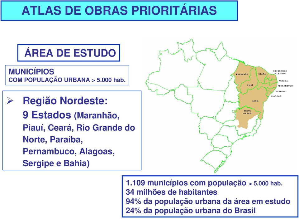 Pernambuco, Alagoas, Sergipe e Bahia) 1.109 municípios com população > 5.000 hab.