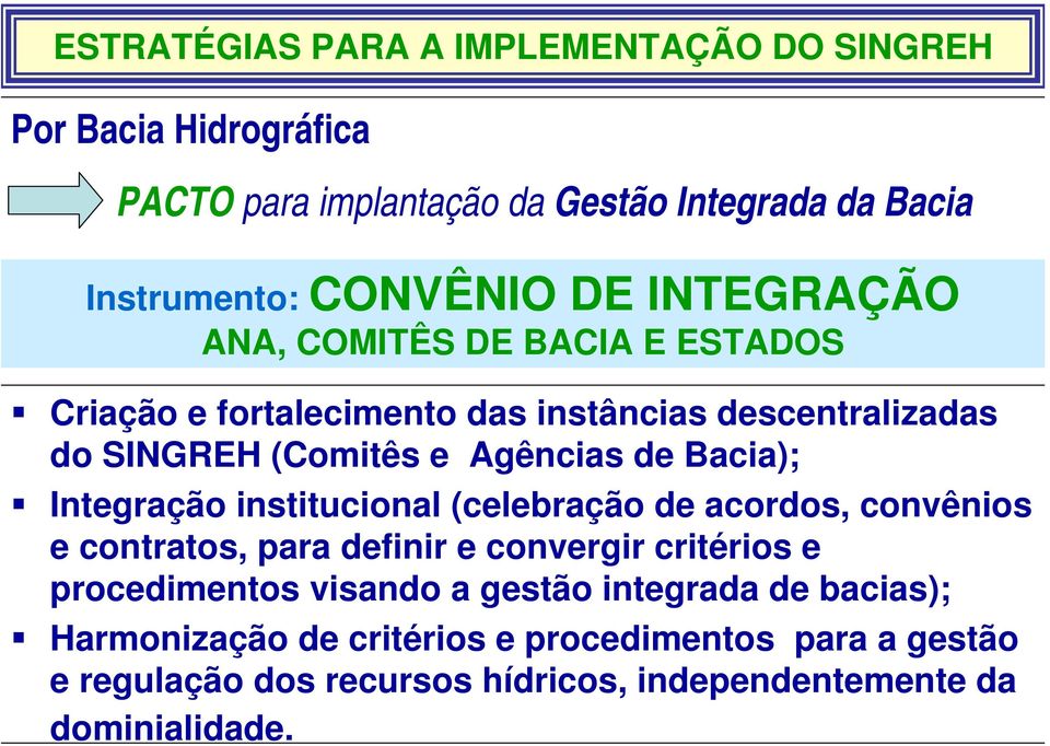 Integração institucional (celebração de acordos, convênios e contratos, para definir e convergir critérios e procedimentos visando a gestão
