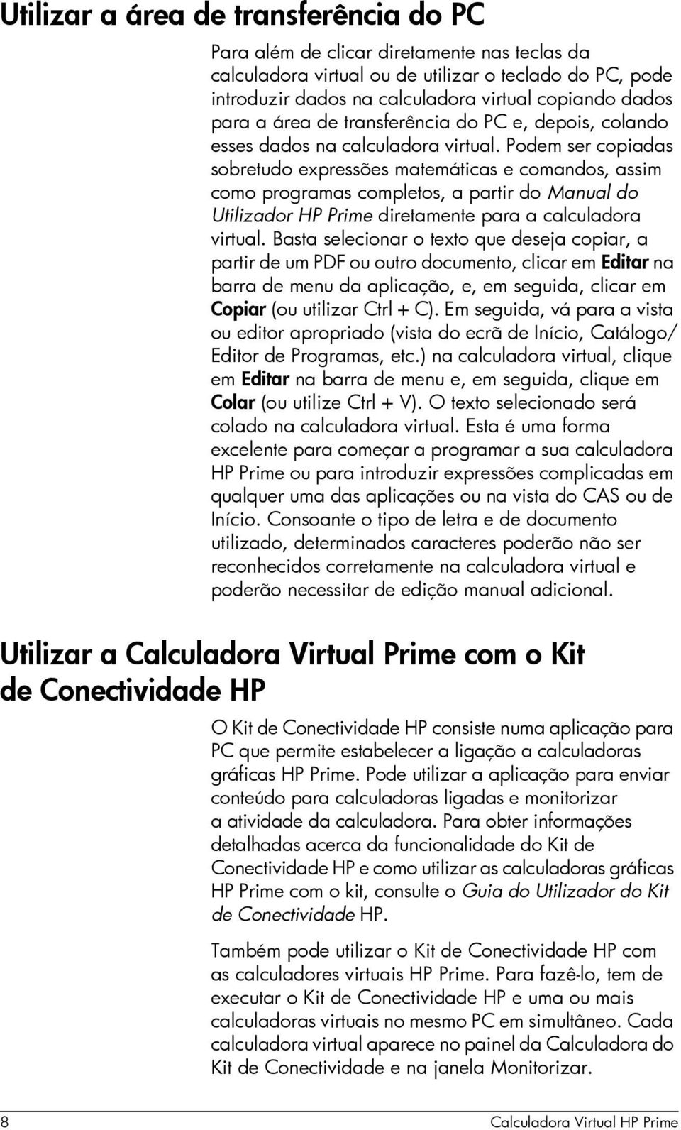 Podem ser copiadas sobretudo expressões matemáticas e comandos, assim como programas completos, a partir do Manual do Utilizador HP Prime diretamente para a calculadora virtual.