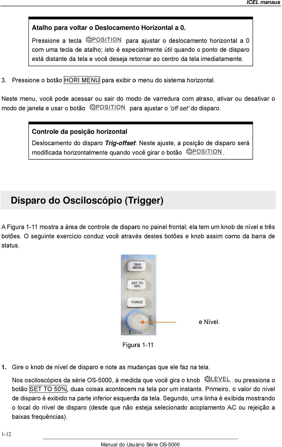 tela imediatamente. 3. Pressione o botão HORI MENU para exibir o menu do sistema horizontal.