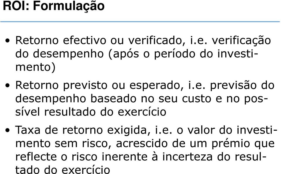 ectivo ou verificado, i.e. verificação do desempenho (após o período do investi- mento) Retorno previsto ou esperado, i.