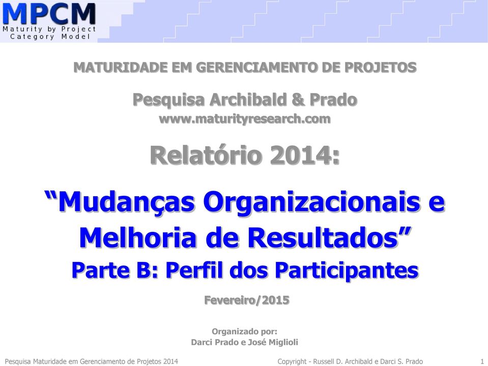 dos Participantes Fevereiro/2015 Organizado por: Darci Prado e José Miglioli Pesquisa