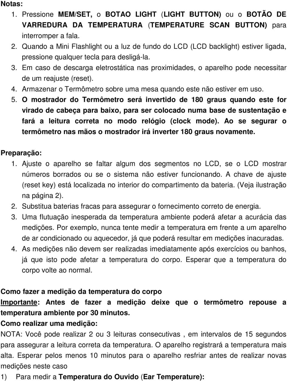 Em caso de descarga eletrostática nas proximidades, o aparelho pode necessitar de um reajuste (reset). 4. Armazenar o Termômetro sobre uma mesa quando este não estiver em uso. 5.