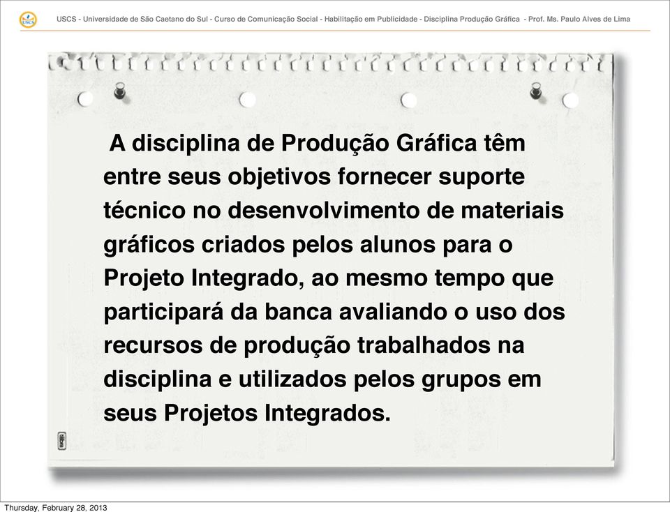 Integrado, ao mesmo tempo que participará da banca avaliando o uso dos recursos de