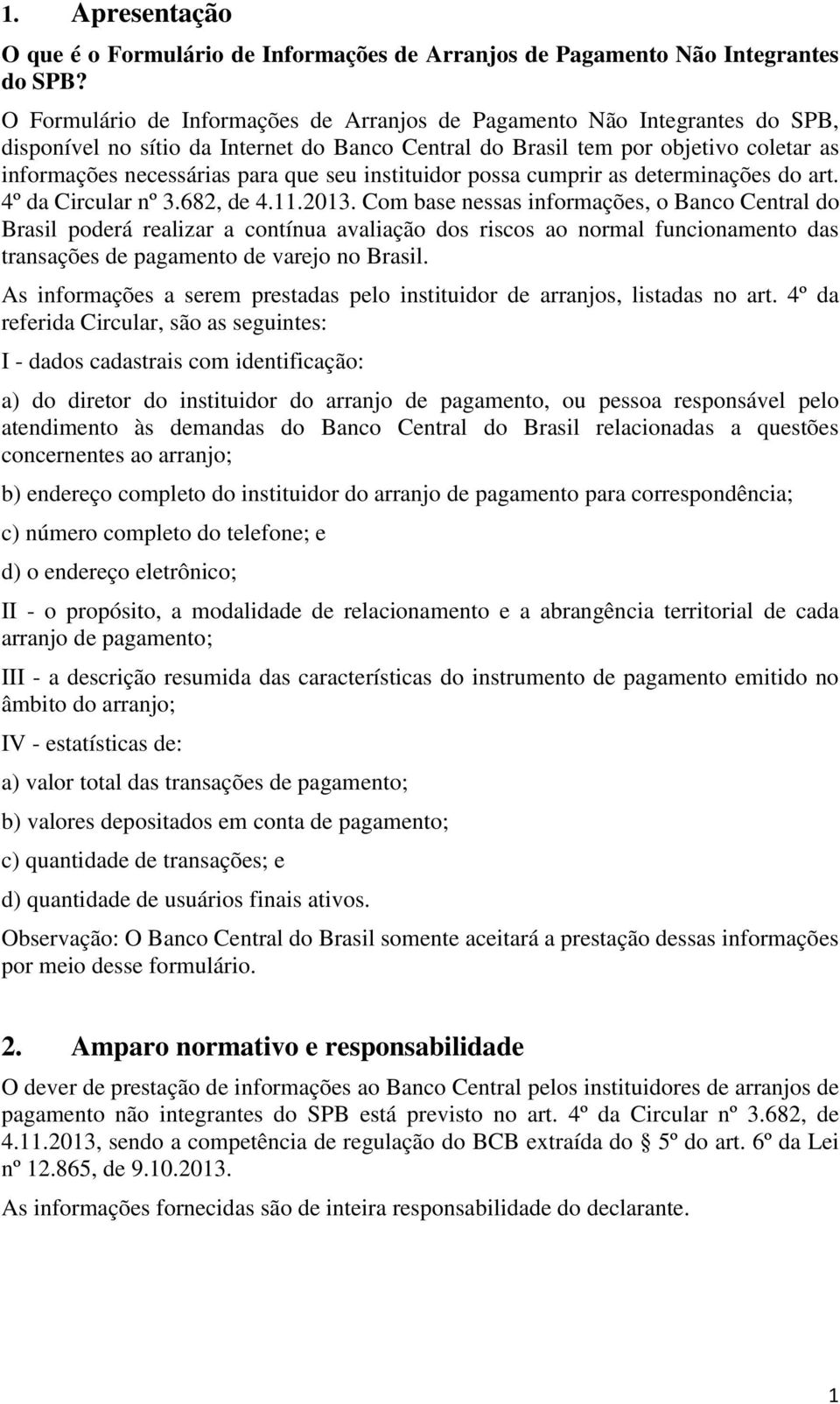 seu instituidor possa cumprir as determinações do art. 4º da Circular nº 3.682, de 4.11.2013.