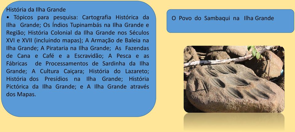 Fazendas de Cana e Café e a Escravidão; A Pesca e as Fábricas de Processamentos de Sardinha da Ilha Grande; A Cultura Caiçara; História do