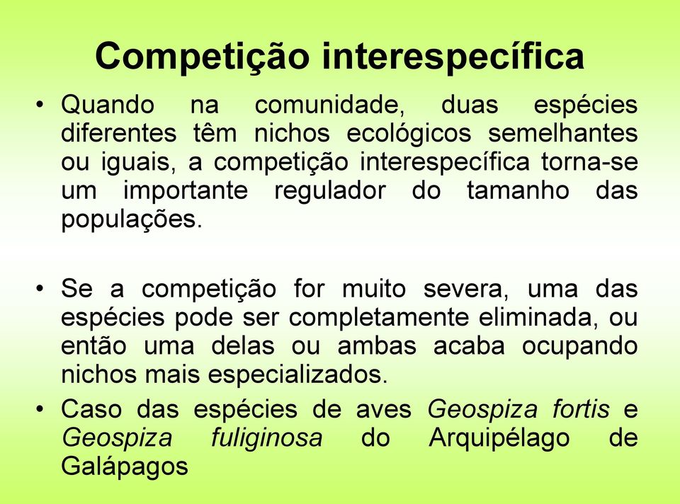 Se a competição for muito severa, uma das espécies pode ser completamente eliminada, ou então uma delas ou ambas