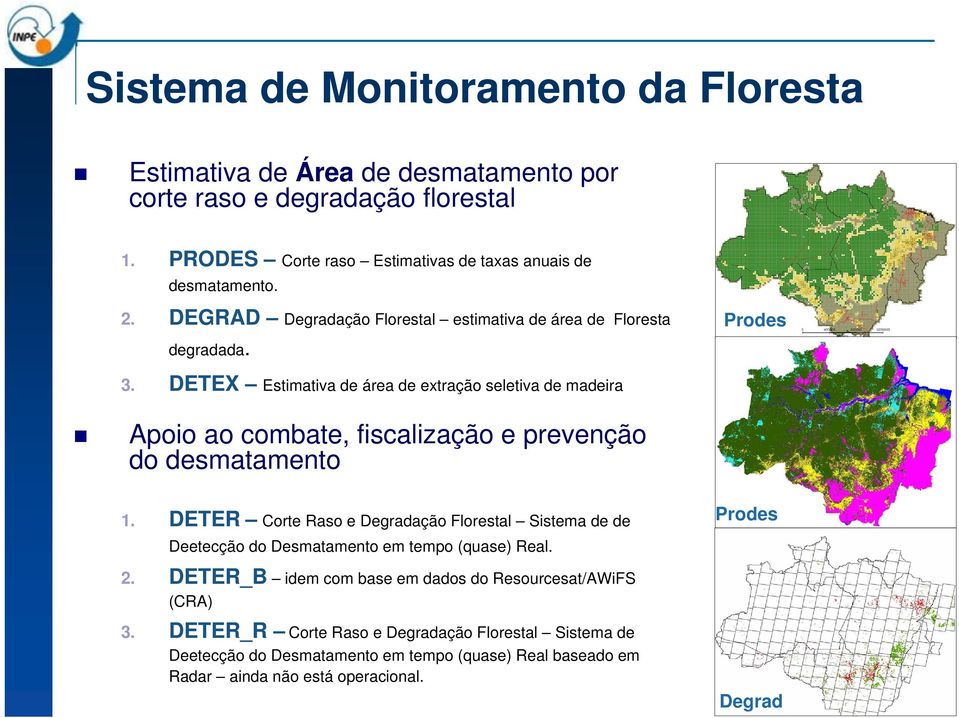 DETEX Estimativa de área de extração seletiva de madeira Apoio ao combate, fiscalização e prevenção do desmatamento 1.