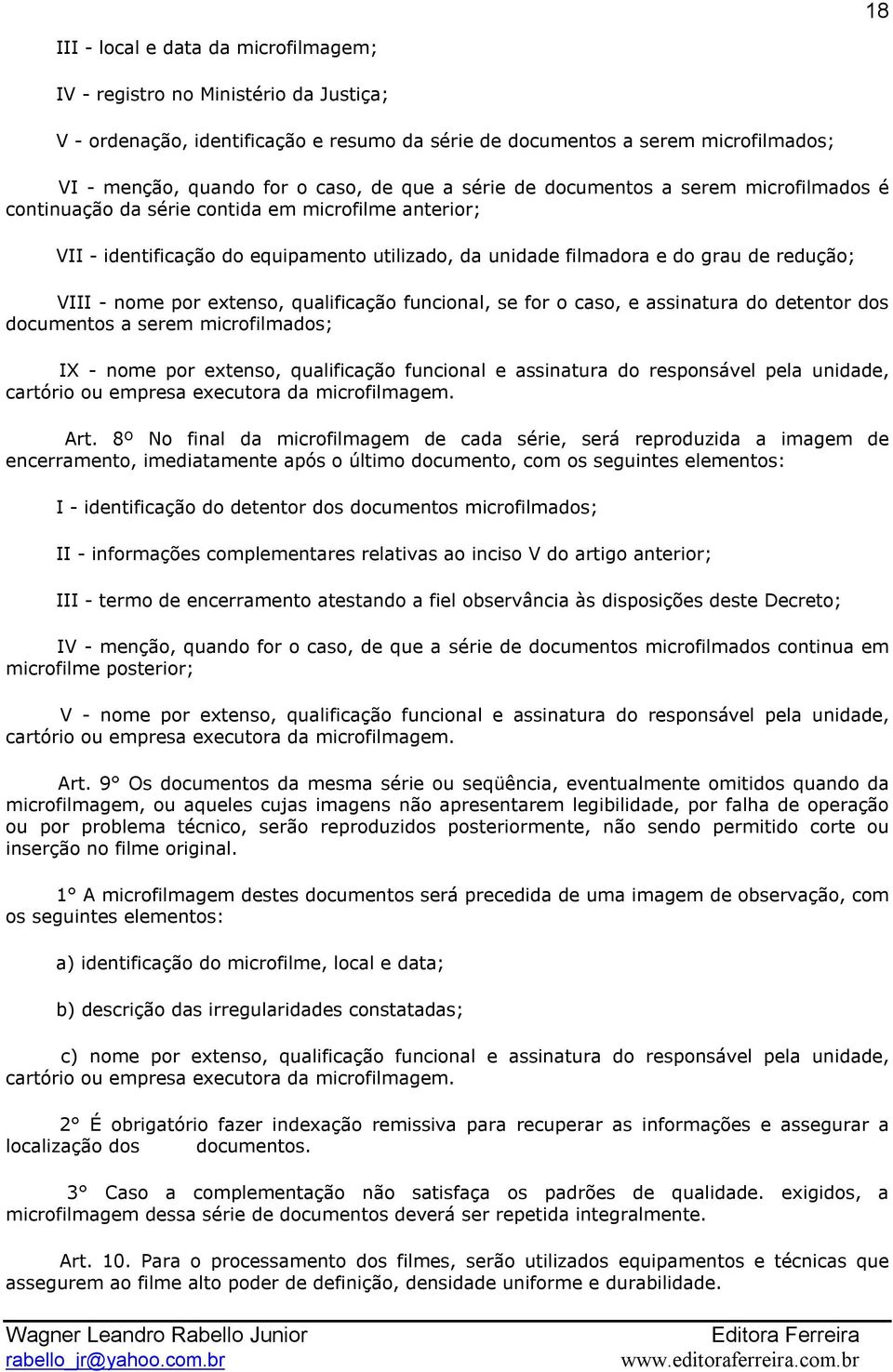 extenso, qualificação funcional, se for o caso, e assinatura do detentor dos documentos a serem microfilmados; IX nome por extenso, qualificação funcional e assinatura do responsável pela unidade,