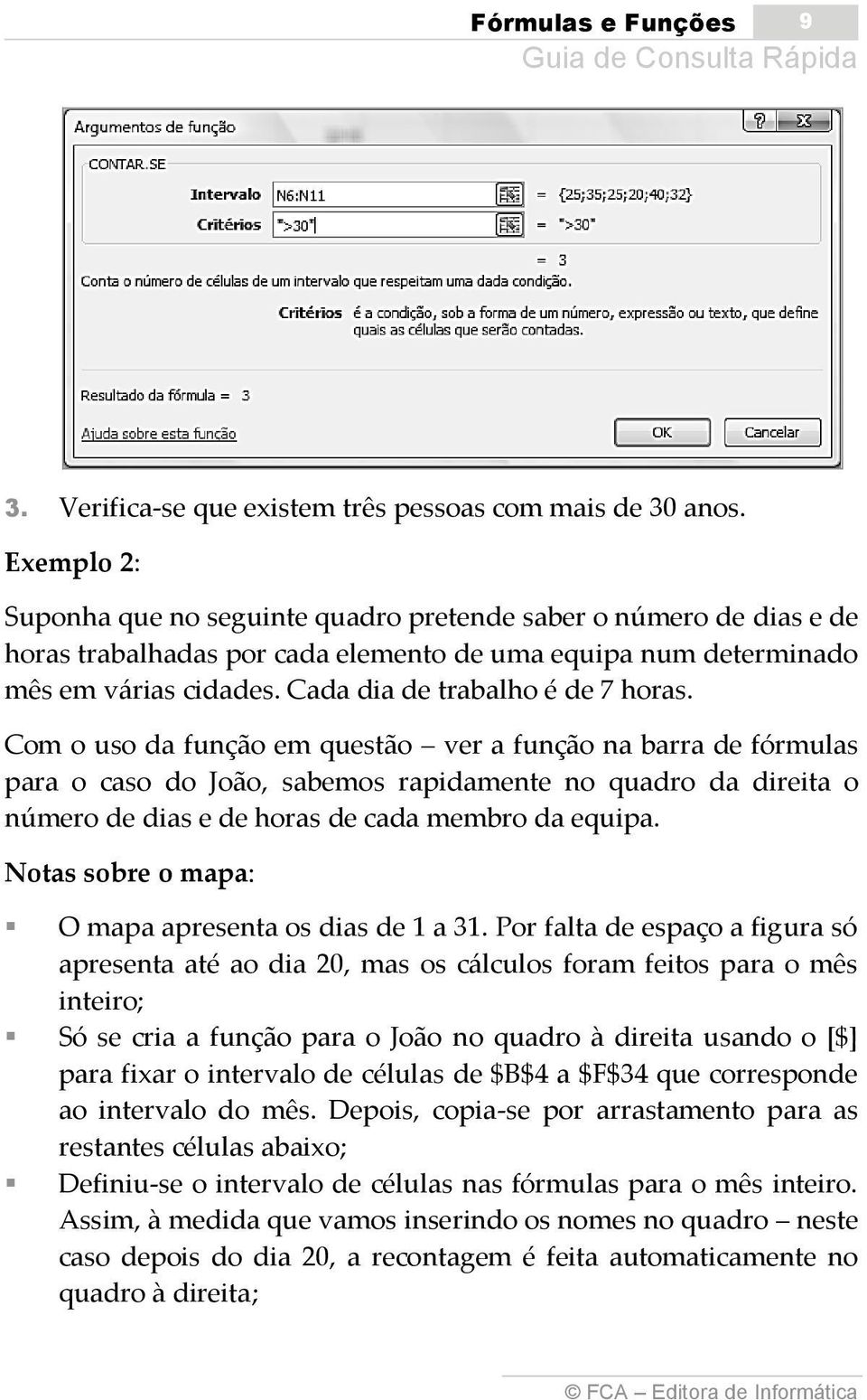 Cada dia de trabalho é de 7 horas.