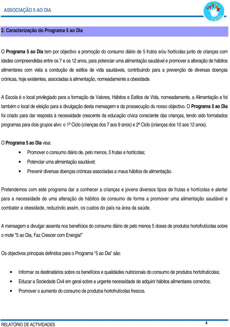 crónicas, hoje existentes, associadas à alimentação, nomeadamente a obesidade.