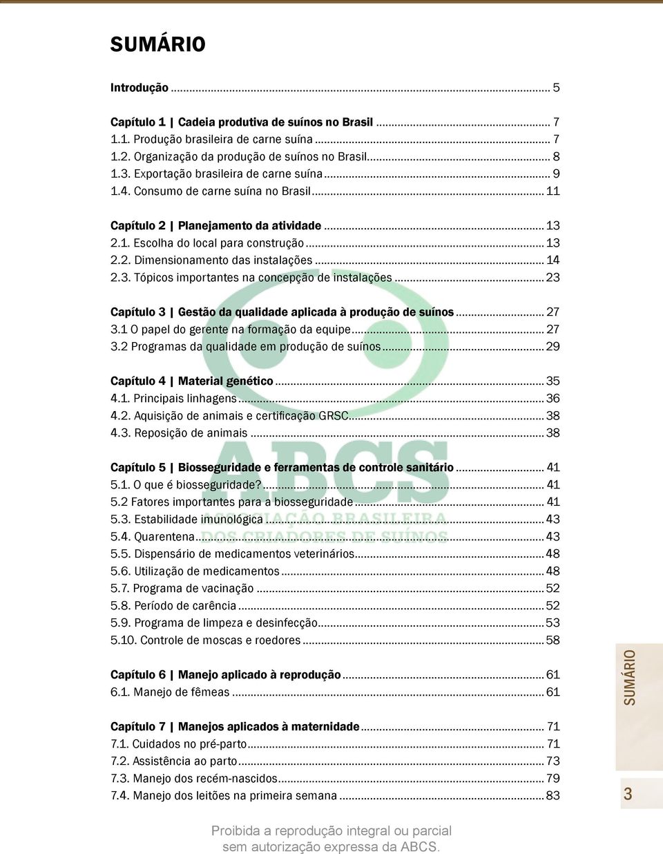 .. 14 2.3. Tópicos importantes na concepção de instalações...23 Capítulo 3 Gestão da qualidade aplicada à produção de suínos... 27 3.1 O papel do gerente na formação da equipe... 27 3.2 Programas da qualidade em produção de suínos.