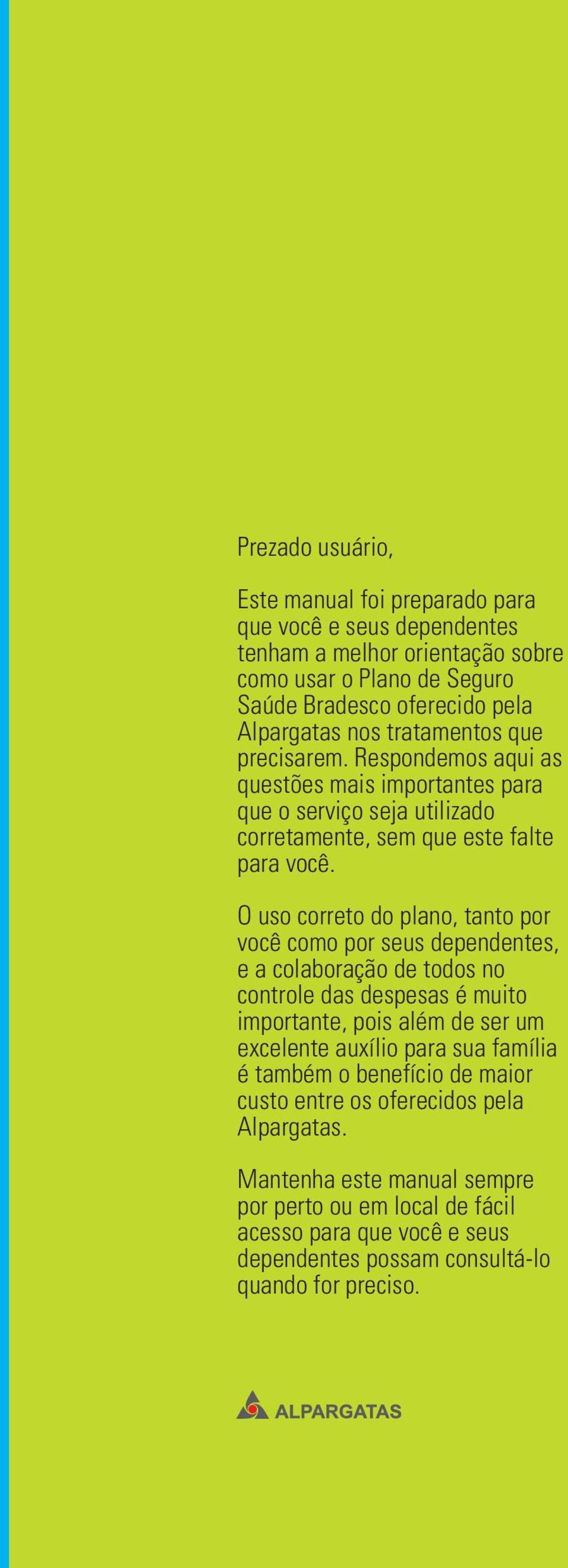 O uso correto do plano, tanto por você como por seus dependentes, e a colaboração de todos no controle das despesas é muito importante, pois além de ser um excelente auxílio para sua