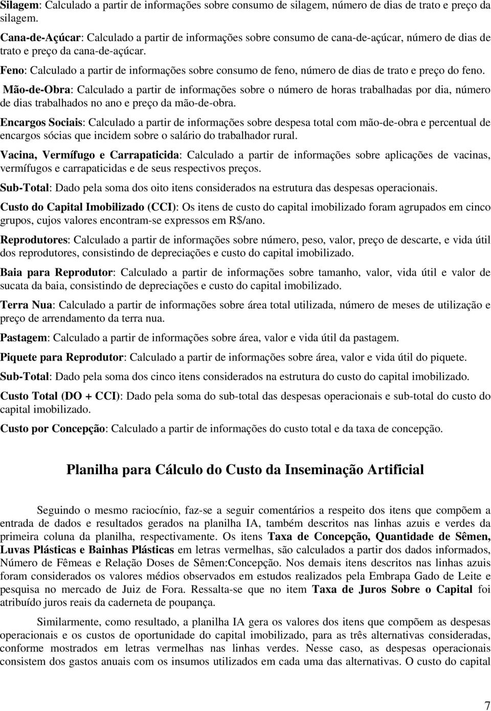 Feno: Calculado a partir de informações sobre consumo de feno, número de dias de trato e preço do feno.