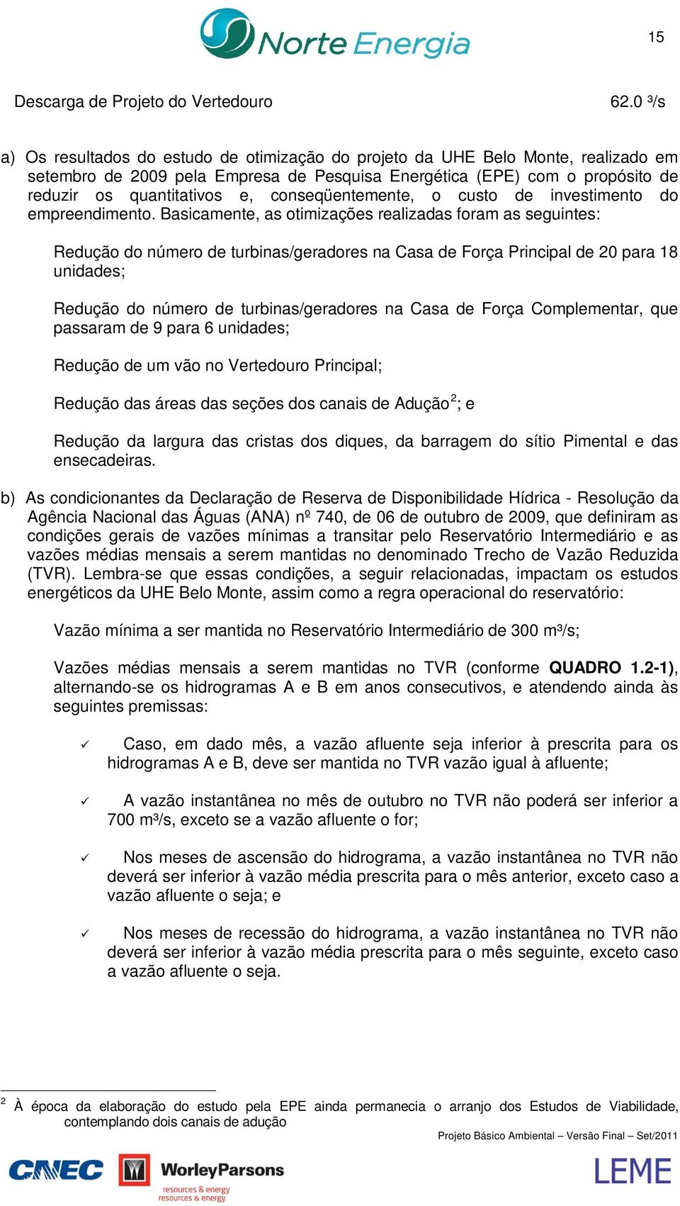 conseqüentemente, o custo de investimento do empreendimento.