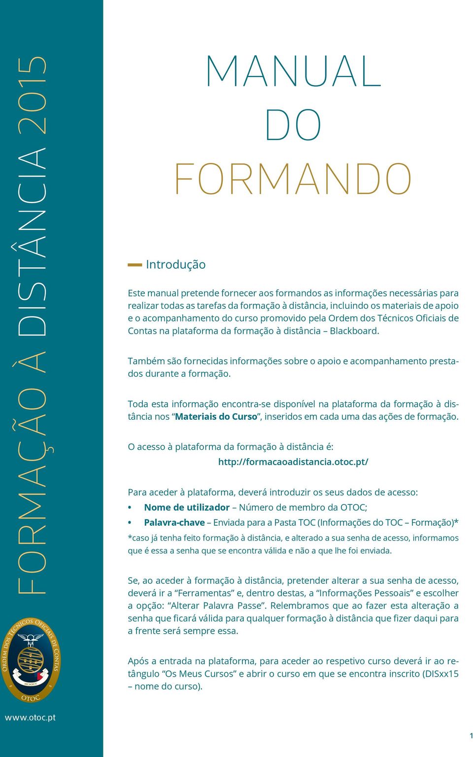 Também são fornecidas informações sobre o apoio e acompanhamento prestados durante a formação.