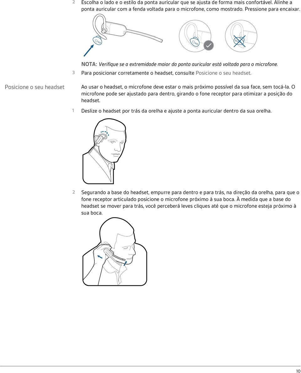 Posicione o seu headset Ao usar o headset, o microfone deve estar o mais próximo possível da sua face, sem tocá-la.