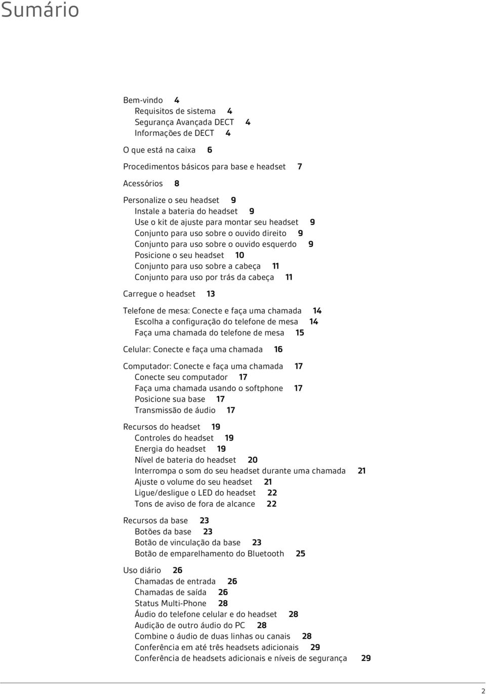 para uso sobre a cabeça 11 Conjunto para uso por trás da cabeça 11 Carregue o headset 13 Telefone de mesa: Conecte e faça uma chamada 14 Escolha a configuração do telefone de mesa 14 Faça uma chamada