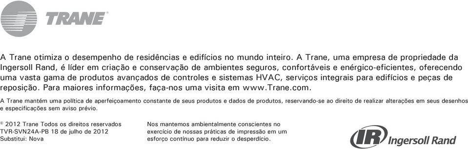 controles e sistemas HVAC, serviços integrais para edifícios e peças de reposição. Para maiores informações, faça-nos uma visita em www.trane.com.