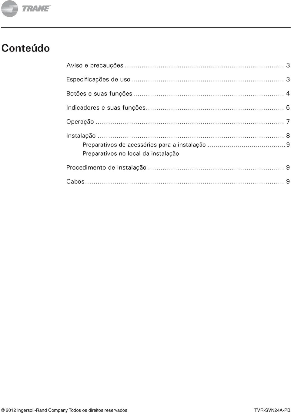 .. 8 Preparativos de acessórios para a instalação.