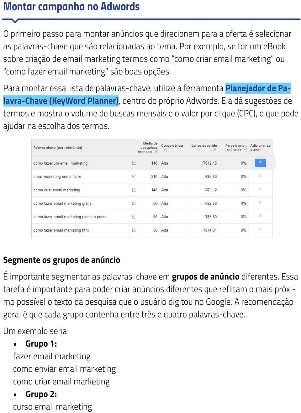 Para montar essa lista de palavras-chave, utilize a ferramenta Planejador de Palavra-Chave (KeyWord Planner), dentro do próprio Adwords.