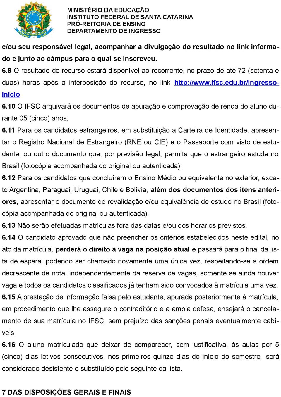 10 O IFSC arquivará os documentos de apuração e comprovação de renda do aluno durante 05 (cinco) anos. 6.