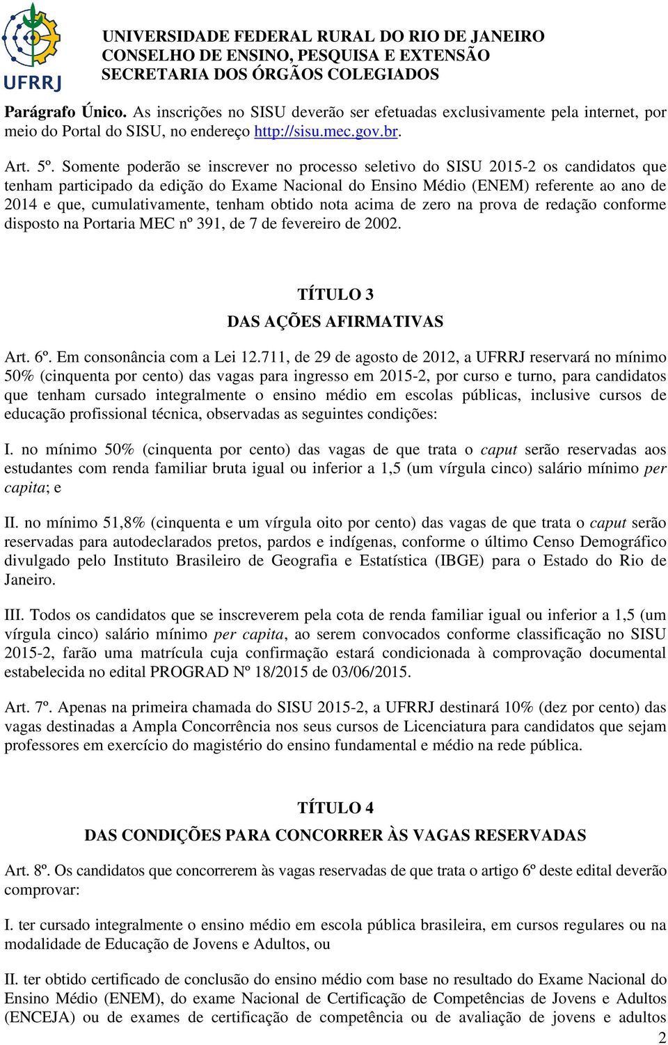 cumulativamente, tenham obtido nota acima de zero na prova de redação conforme disposto na Portaria MEC nº 391, de 7 de fevereiro de 2002. TÍTULO 3 DAS AÇÕES AFIRMATIVAS Art. 6º.