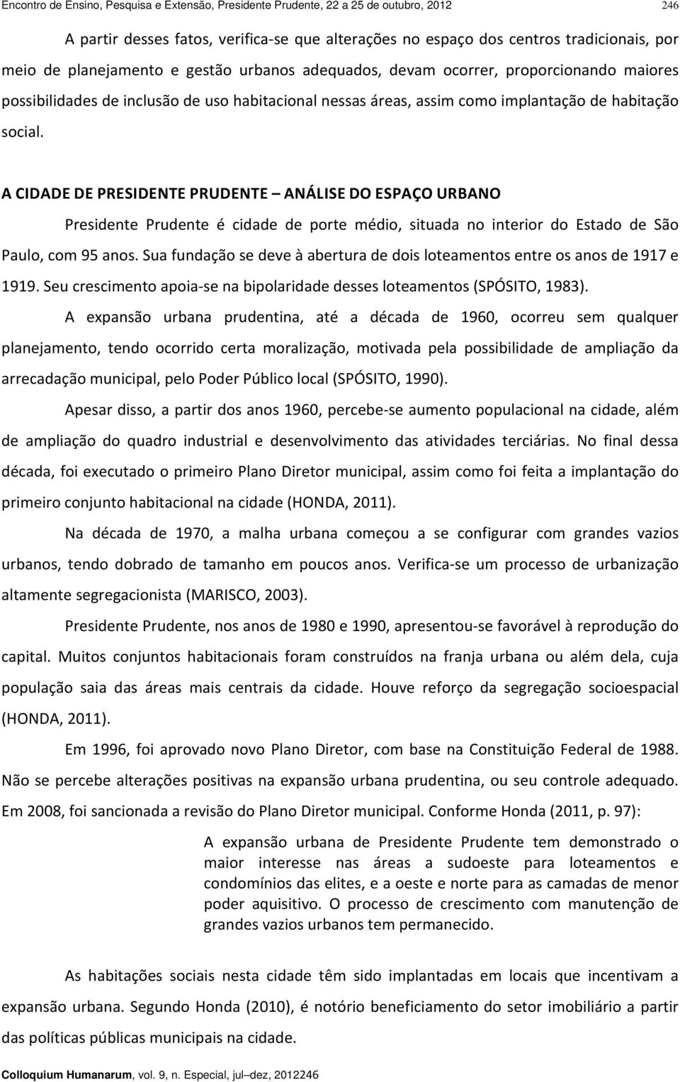 A CIDADE DE PRESIDENTE PRUDENTE ANÁLISE DO ESPAÇO URBANO Presidente Prudente é cidade de porte médio, situada no interior do Estado de São Paulo, com 95 anos.