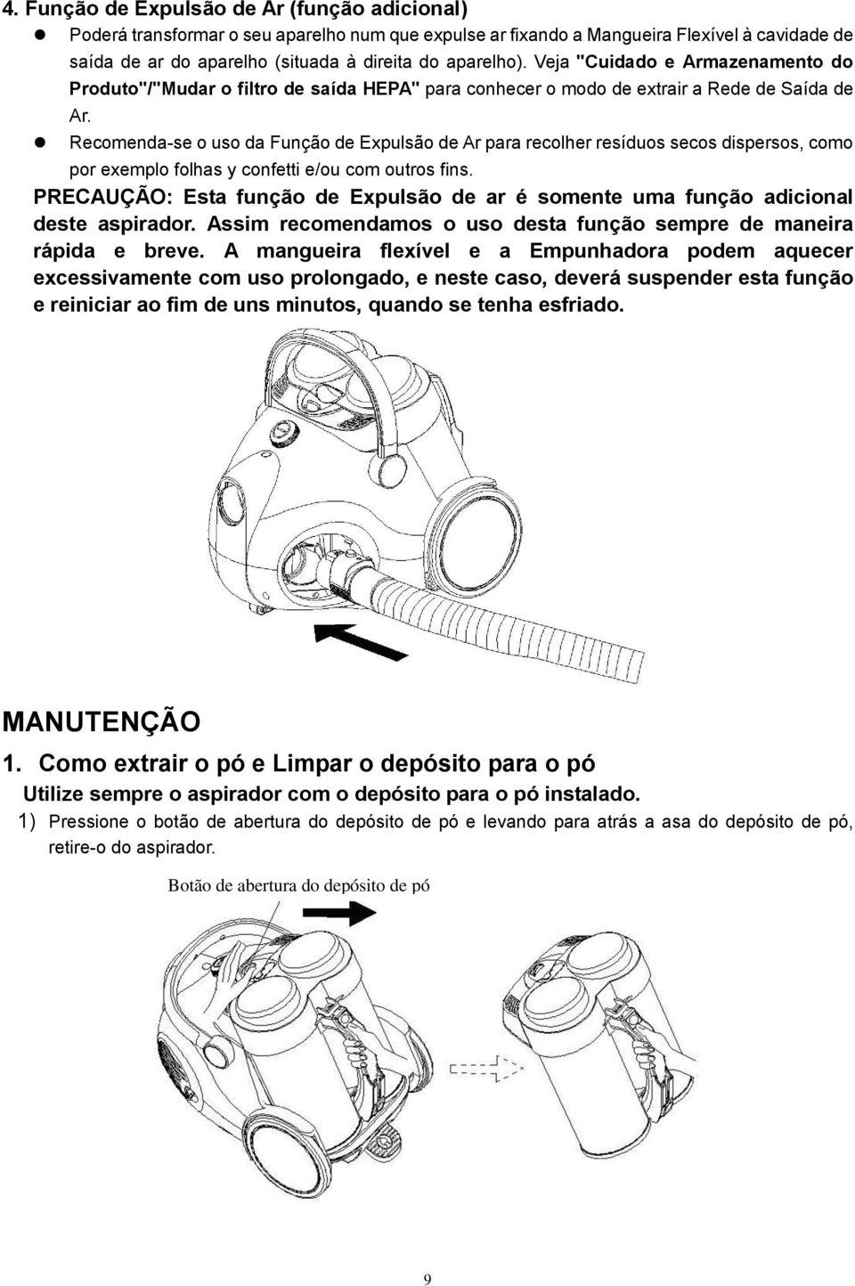 Recomenda-se o uso da Função de Expulsão de Ar para recolher resíduos secos dispersos, como por exemplo folhas y confetti e/ou com outros fins.