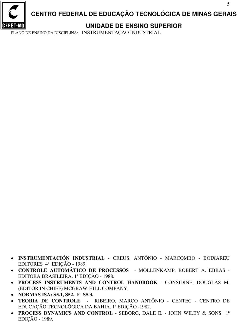 PROCESS INSTRUMENTS AND CONTROL HANDBOOK - CONSIDINE, DOUGLAS M. (EDITOR IN CHIEF) MCGRAW-HILL COMPANY. NORMAS ISA: S5.1, S52, E S5.