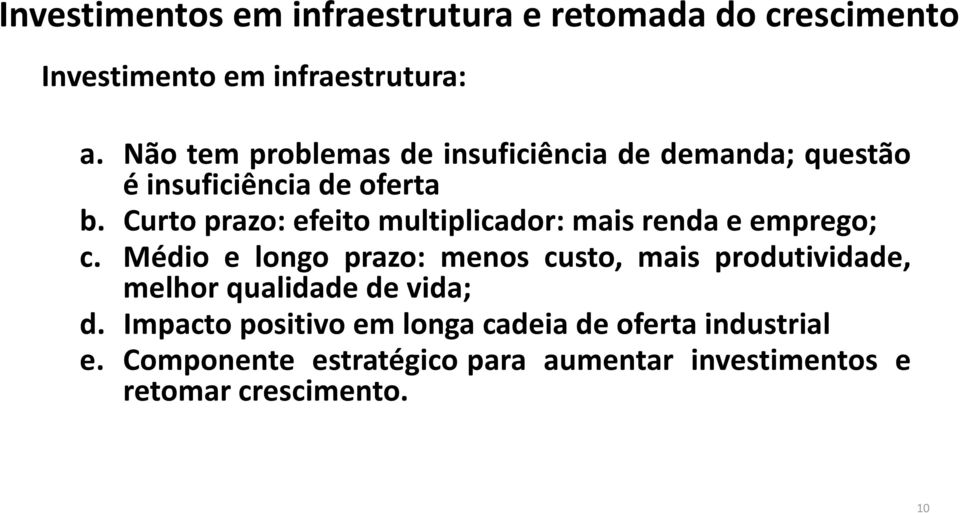 Curto prazo: efeito multiplicador: mais renda e emprego; c.