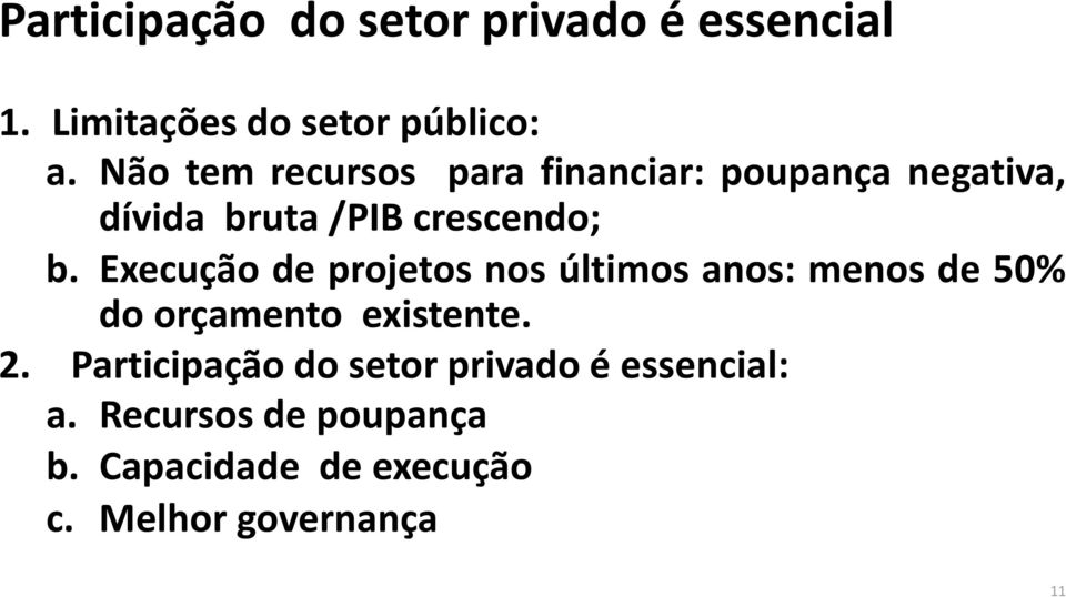 Execução de projetos nos últimos anos: menos de 50% do orçamento existente. 2.