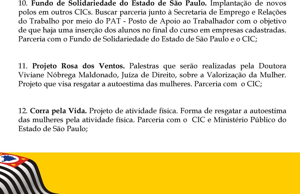 empresas cadastradas. Parceria com o Fundo de Solidariedade do Estado de São Paulo e o CIC; 11. Projeto Rosa dos Ventos.