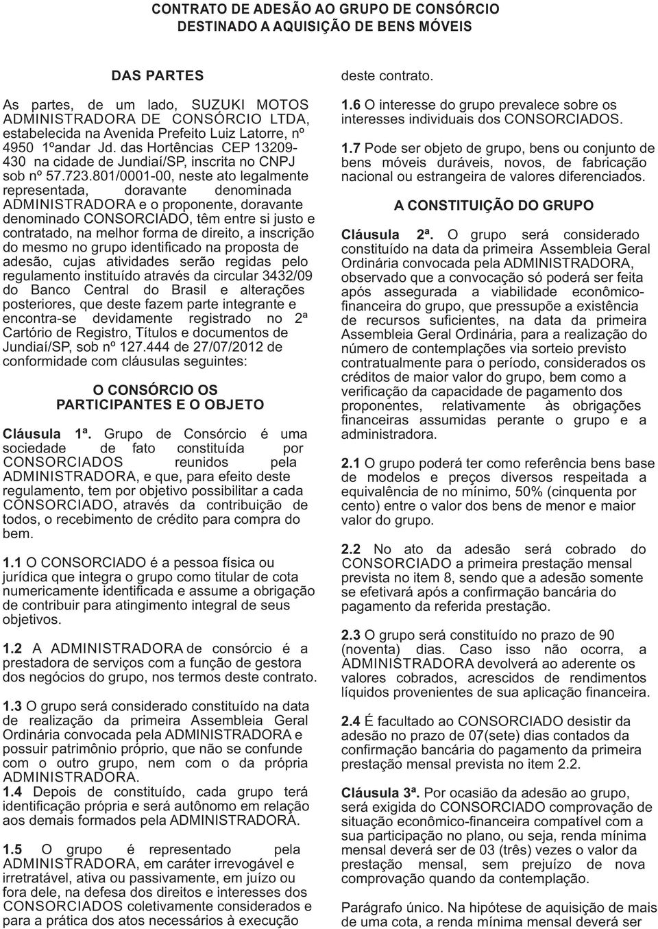 801/0001-00, neste ato legalmente representada, doravante denominada ADMINISTRADORA e o proponente, doravante denominado CONSORCIADO, têm entre si justo e contratado, na melhor forma de direito, a