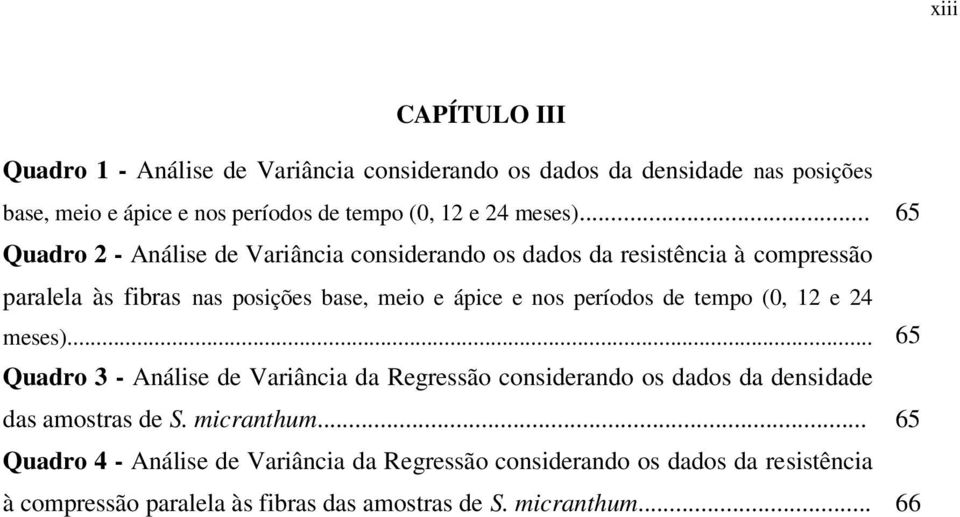 .. 65 Quadro 2 - Análise de Variância considerando os dados da resistência à compressão paralela às fibras nas posições base, meio e ápice e nos períodos