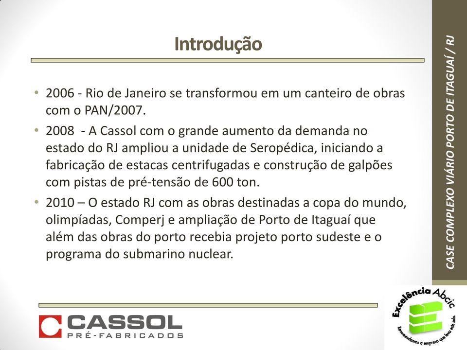 estacas centrifugadas e construção de galpões com pistas de pré-tensão de 600 ton.