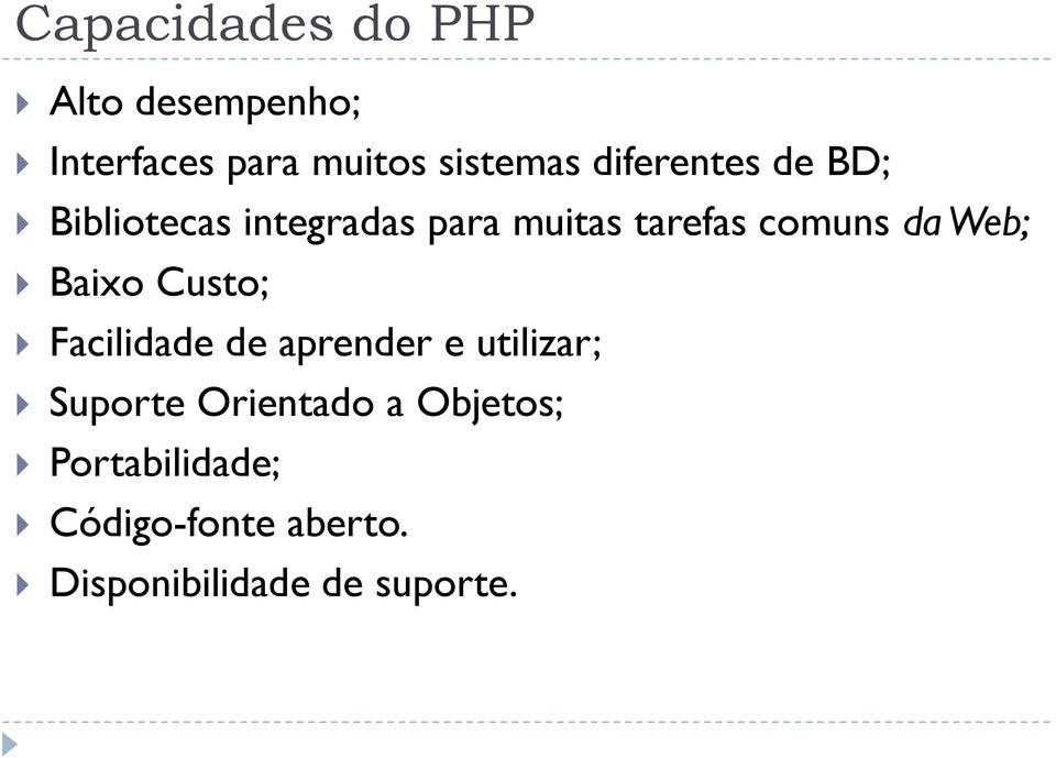 Web; Baixo Custo; Facilidade de aprender e utilizar; Suporte Orientado