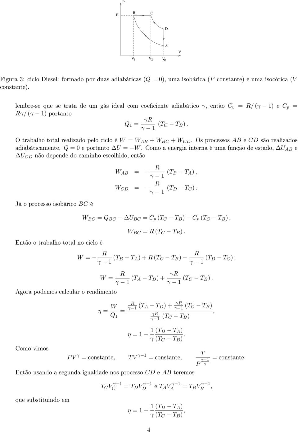 caminho escolhido então Já o pocesso isobáico é Então o tabalho total no ciclo é W γ T T ) W γ T ) W Q U p T ) v T ) W T ) W γ T T ) + T ) γ T ) W goa podemos calcula o endimento omo vimos P γ