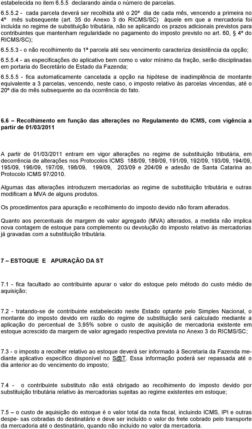 no pagamento do imposto previsto no art. 60, 4º do RICMS/SC); 6.5.