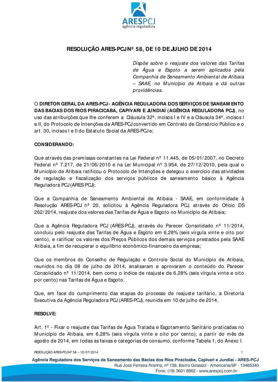 O DIRETOR GERAL DA ARES-PCJ - AGÊNCIA REGULADORA DOS SERVIÇOS DE SANEAMENTO DAS BACIAS DOS RIOS PIRACICABA, CAPIVARI E JUNDIAÍ (AGÊNCIA REGULADORA PCJ), no uso das atribuições que lhe conferem a