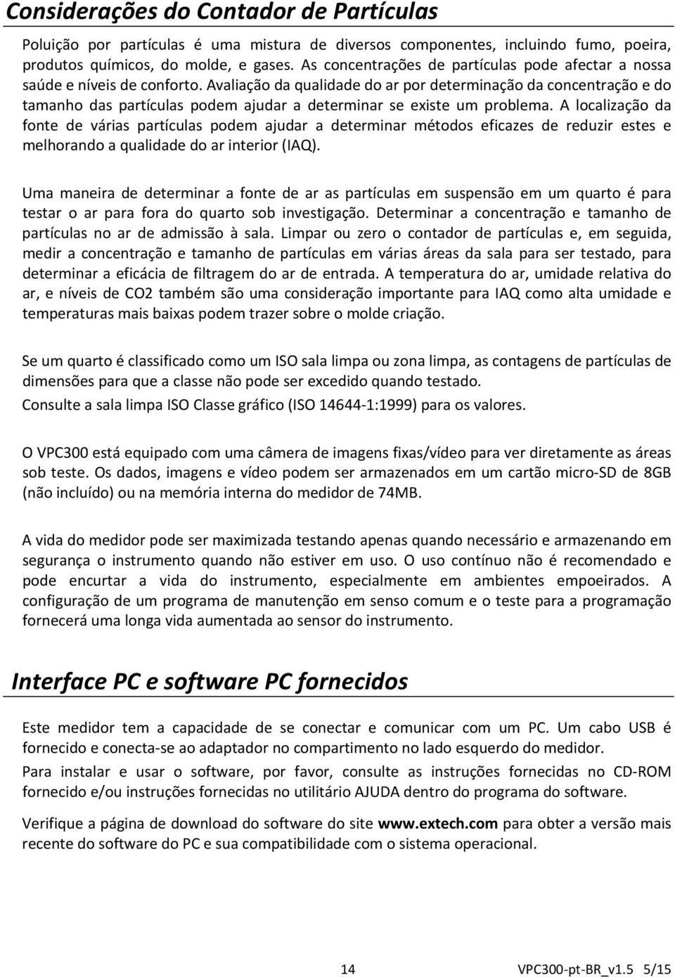 Avaliação da qualidade do ar por determinação da concentração e do tamanho das partículas podem ajudar a determinar se existe um problema.