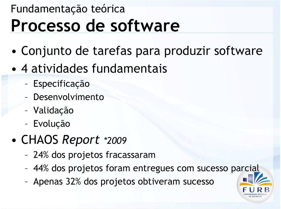 Validação Evolução CHAOS Report *2009 24% dos projetos fracassaram 44% dos