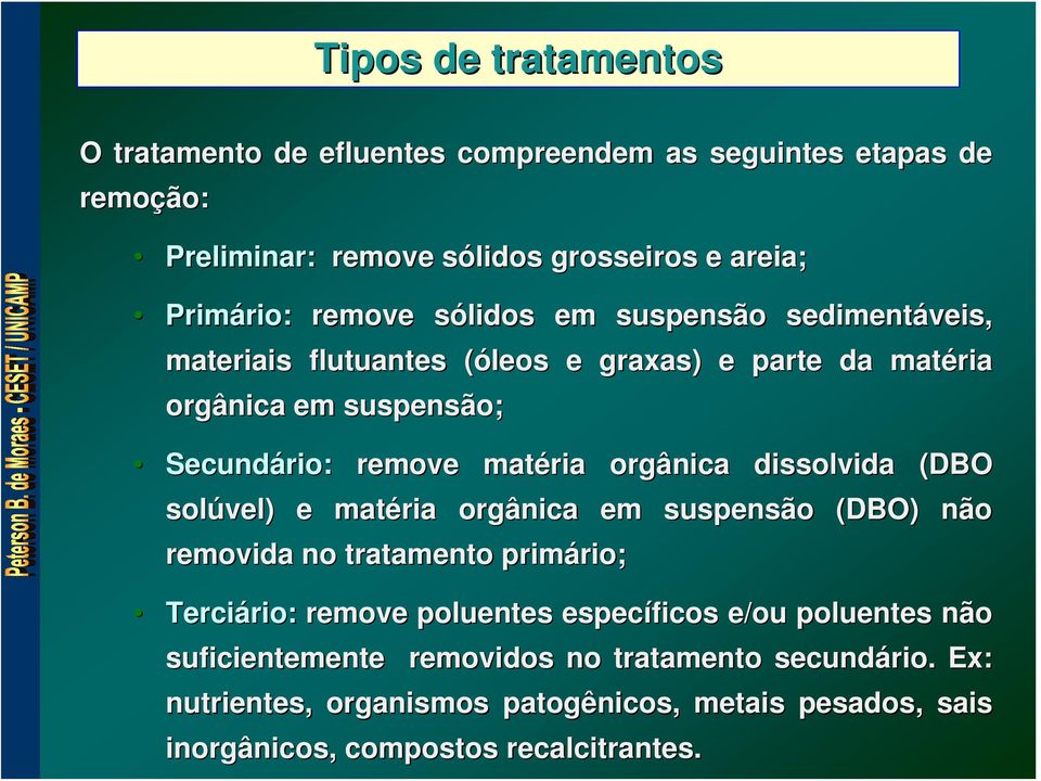 orgânica dissolvida (DBO solúvel) e matéria orgânica em suspensão (DBO) não removida no tratamento primário; rio; Terciário: rio: remove poluentes específicos